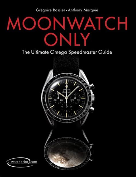 moonwatch only the ultimate omega speedmaster guide anthony marquie|Omega Speedmaster 3rd edition.